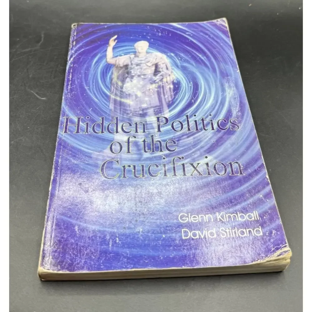 Hidden Politics of the Crucifixion, Glenn Kimball